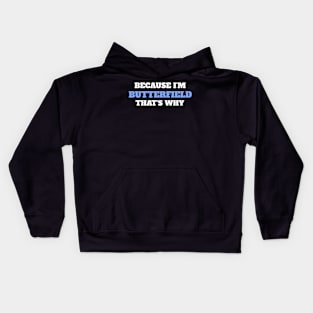 Because I'm Butterfield That's Why Kids Hoodie